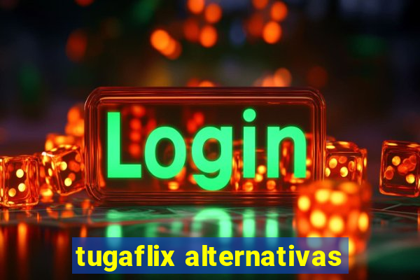 tugaflix alternativas